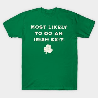 Most Likely To Do An Irish Exit St Patricks Day, Green T-Shirt